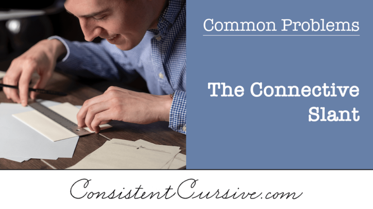 Common Problems - The Connective Slant - Consistent Cursive